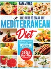 The Hassle-Free Guide to Start the Mediterranean Diet: The Beginner's Guide to Embrace Healthy Living with a 30-Day Meal Plan for Rapid Weight Loss By Sara Myers Cover Image