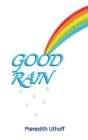 Good Rain By Meredith Uthoff Cover Image
