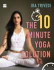 The 10-Minute Yoga Solution By Ira Trivedi Cover Image