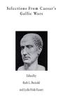 Selections from Caesar's Gallic Wars By Ruth L. Breindel (Editor), Lydia Haile Fassett (Editor), Gaius Julius Caesar Cover Image