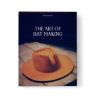 The Art of Hat-Making: Italian Craftmanship from the Cervo Valley By Giovanni Previdi Cover Image