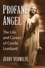Profane Angel: The Life and Career of Carole Lombard By Jerry Vermilye Cover Image