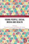 Young People, Social Media and Health (Routledge Studies in Physical Education and Youth Sport) By Victoria Goodyear (Editor), Kathleen Armour (Editor) Cover Image