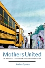 Mothers United: An Immigrant Struggle for Socially Just Education By Andrea Dyrness Cover Image