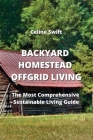 Backyard Homestead Off- Grid Living: The Most Comprehensive Sustainable- Living Guide Cover Image