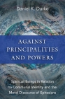 Against Principalities and Powers: Spiritual Beings in Relation to Communal Identity and the Moral Discourse of Ephesians By Daniel K. Darko Cover Image