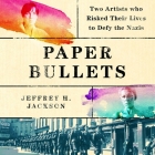 Paper Bullets: Two Artists Who Risked Their Lives to Defy the Nazis Cover Image
