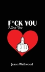 Fuck You, I Love You By Jason Wellwood Cover Image