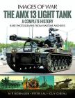 The AMX 13 Light Tank: A Complete History (Images of War) By M. P. Robinson, Peter Lau (Other), Guy Gibeau (Other) Cover Image