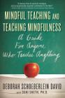 Mindful Teaching and Teaching Mindfulness: A Guide for Anyone Who Teaches Anything By Deborah Schoeberlein David, Suki Sheth Cover Image