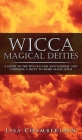 Wicca Magical Deities: A Guide to the Wiccan God and Goddess, and Choosing a Deity to Work Magic With By Lisa Chamberlain Cover Image