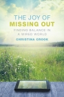 The Joy of Missing Out: Finding Balance in a Wired World By Christina Crook Cover Image