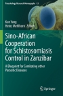 Sino-African Cooperation for Schistosomiasis Control in Zanzibar: A Blueprint for Combating Other Parasitic Diseases (Parasitology Research Monographs #15) Cover Image