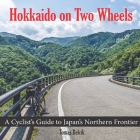 Hokkaido on Two Wheels: From the bustling streets of Sapporo to the wild north of Cape Soya and Wakkanai, the serene landscapes of Shiretoko N Cover Image