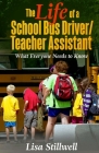 The Life of a School Bus Driver/ Teacher Assistant: What Everyone Needs to Know Cover Image