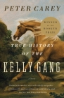 True History of the Kelly Gang: A Novel (Vintage International) By Peter Carey Cover Image