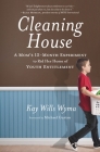 Cleaning House: A Mom's Twelve-Month Experiment to Rid Her Home of Youth Entitlement By Kay Wills Wyma, Michael Gurian (Foreword by) Cover Image