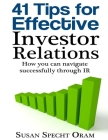 41 Tips for Effective Investor Relations: How you can navigate successfully through IR By Susan Specht Oram Cover Image