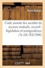Code Annoté Des Sociétés de Secours Mutuels, Recueil de la Législation Et de la Jurisprudence (Sciences Sociales) By Oscar Dejean Cover Image
