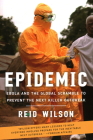 Epidemic: Ebola and the Global Scramble to Prevent the Next Killer Outbreak By Reid Wilson Cover Image