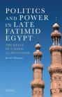Politics and Power in Late Fatimid Egypt: The Reign of Caliph Al-Mustansir (Library of Middle East History) By Kirsten Thomson Cover Image