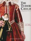 The Tudor Child: Clothing and Culture 1485 to 1625 Cover Image