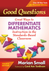 Good Questions: Great Ways to Differentiate Mathematics Instruction in the Standards-Based Classroom By Marian Small, Carol Ann Tomlinson (Foreword by) Cover Image