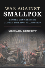 War Against Smallpox: Edward Jenner and the Global Spread of Vaccination By Michael Bennett Cover Image