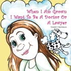 When I Am Grown I Want To Be A Doctor Or A Lawyer By Donald E. Hutchinson Cover Image