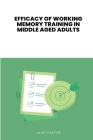 Efficacy of Working Memory Training in Middle-Aged Adults By Vinitha Mary George Cover Image