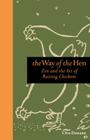 The Way of the Hen: Zen and the Art of Raising Chickens By Clea Danaan Cover Image