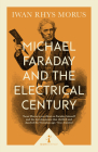 Michael Faraday and the Electrical Century (Icon Science) By Iwan Rhys Morus Cover Image
