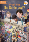 What Was the Berlin Wall? (What Was?) By Nico Medina, Who HQ, Stephen Marchesi (Illustrator) Cover Image