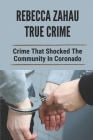 Rebecca Zahau True Crime: Crime That Shocked The Community In Coronado: Story Of True Crime Mystery By Felix Agib Cover Image