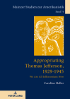 Appropriating Thomas Jefferson, 1929-1945: We Are All Jeffersonians Now (Mainzer Studien Zur Amerikanistik #74) Cover Image