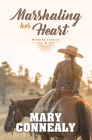 Marshaling Her Heart By Mary Connealy Cover Image