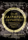 Our Faithful Departed: Where They Are and Why It Matters Cover Image