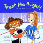 Treat Me Right!: Kids Talk about Respect By Nancy Loewen, Omarr Wesley (Illustrator) Cover Image