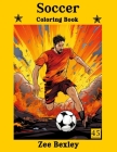 Soccer Coloring Book: Realistic Images of Soccer Players to Color Call It Soccer or Football - There Are 45 Amazing Illustrations Sport Gift Cover Image