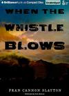 When the Whistle Blows By Fran Cannon Slayton, Peter Berkrot (Read by) Cover Image