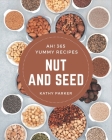 Ah! 365 Yummy Nut and Seed Recipes: Yummy Nut and Seed Cookbook - Your Best Friend Forever By Kathy Parker Cover Image