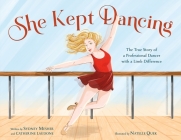 She Kept Dancing: The True Story of a Professional Dancer with a Limb Difference By Sydney Mesher, Catherine Laudone, Natelle Quek (Illustrator) Cover Image