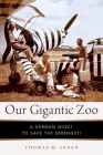 Our Gigantic Zoo: A German Quest to Save the Serengeti Cover Image
