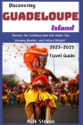 Discovering Guadeloupe Island 2023-2025: 
