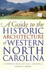 Guide to the Historic Architecture of Western North Carolina By Catherine W. Bishir, Michael T. Southern, Jennifer F. Martin Cover Image