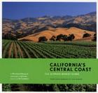 California's Central Coast: The Ultimate Winery Guide: From Santa Barbara to Paso Robles By Mira Advani Honeycutt, Kirk Irwin (Photographs by), Jim Clendenen (Foreword by) Cover Image