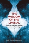Wisdom of the Liminal: Evolution and Other Animals in Human Becoming By Celia Deane-Drummond Cover Image