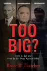 Too Big?: How To Tell and How To Get More Accountability By Bruce D. Thatcher Cover Image