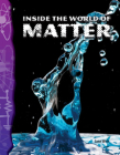 Inside the World of Matter (Science: Informational Text) By Jane Weir Cover Image