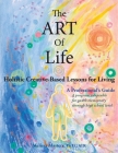 The ART of Life: Holistic Creative-Based Lessons For Living By Melissa Masters Cover Image